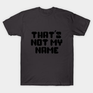 That's Not My Name T-Shirt